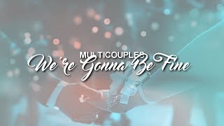 Multicouples | We're Gonna Be Fine [collab with bellqueen]