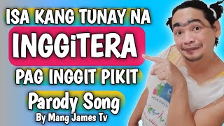 INGGiTERA  /  PAG INGGIT PIKIT PARODY SONG  by Mang James Tv