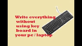 How to write any thing in computer without key board.