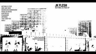 JK FLESH - Nothing Is Free (Full Album) 2015