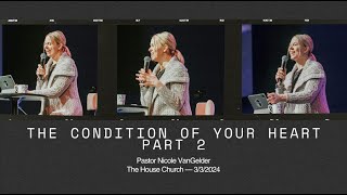 The Condition of Your Heart Part 2 | Nicole VanGelder | March 3, 2024