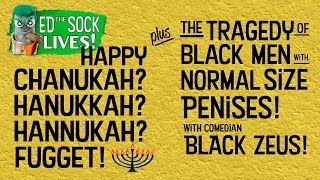 The story of Hanukkah? Chanukah? Hunnuka? Whatever. Plus - Myth of the Black Penis