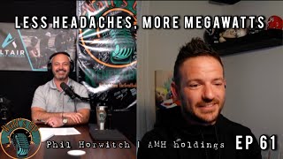 EP 61 - Phil Horwitch | AMH Holdings | Less Headaches, More Megawatts