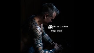 Shane Cloutier - Shape of Me [Official Video]