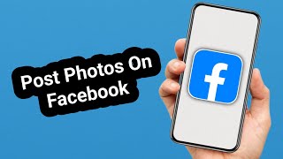 How to Post Photos on Facebook (Step-by-Step Tutorial)