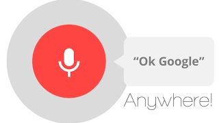 Use "Ok Google" from anywhere!