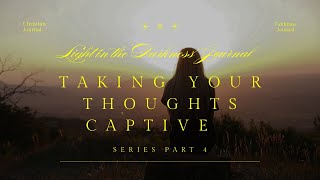 Light in the Darkness: Series Part : 4 Taking your thoughts Captive
