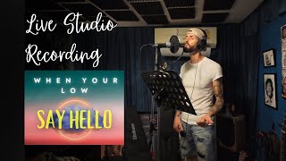 When You’re Low Say Hello [Studio Vocal Recording]