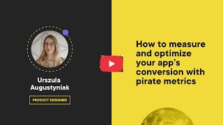 Measure and optimize your app’s conversion with pirate metrics |  Talk by Ula Augustyniak | Boldare
