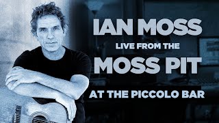 Ian Moss - At the Piccolo Bar (Live From The Moss Pitt)