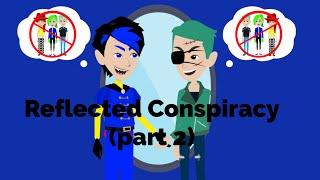 Reflected Conspiracy! (Part 2)
