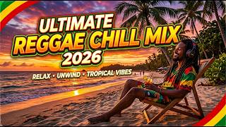 "ultimate reggae chill mix 2026"