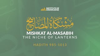 Journey Through Mishkat al-Masabih: Exploring Prophetic Wisdom | Lesson 68 | Hadith 985-1013