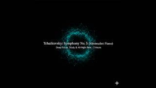 2 Hours Of Tchaikovsky: Symphony No. 5 (Andante Cantabile) | Piano for Deep Focus & Study