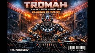 TROMAH - QUALITY TECH HOUSE MIX 20.03.2026 ON TRAKTOR