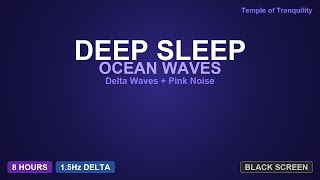 Deep Sleep Music | 8 Hours Delta Waves at 1.5Hz with Ocean Sounds | BLACK SCREEN