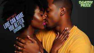 BET YOU LOVE CAN MAKE YOU BETTER (EPISODE 3)