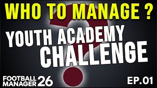 WHO DO WE MANAGE ?! | YOUTH ACADEMY CHALLENGE | FM26 | Part 1