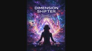 SpiritLu - Dimenson Shifter (PsyTrance Mix)