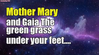 Mother Mary and Gaia~ The green grass under your feet
