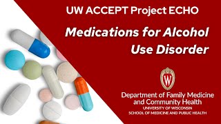 UW ACCEPT Project ECHO: Medications for Alcohol Use Disorder