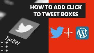 How to Add Click to Tweet Boxes in Your WordPress Website