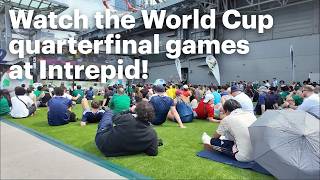 Watch the World Cup quarterfinal games at Intrepid!