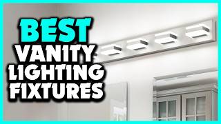 Top 5 Best Vanity Lighting Fixtures 2026
