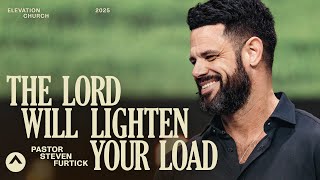 The Lord Will Lighten Your Load | Pastor Steven Furtick | Elevation Church