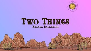 Kelsea Ballerini - Two Things (Lyrics)