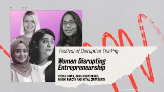 Women Disrupting Entrepreneurship 🎤 Nitya Dintakurti, Pahini Pandya, Olga Kravchenko & Aysha Ingar