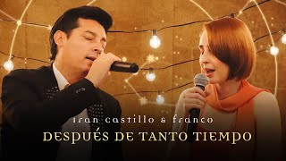 Iran Castillo & Franco - Después de tanto tiempo (Video Oficial)