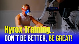 Hyrox Training... Don't be Better, Be Great