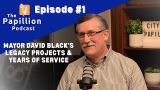 Ep. 001 - Mayor David Black Discusses Legacy Projects & Years of Service