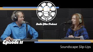 Soundscape Slip-Ups: Post-Production Sound Mixing Mistakes (Indie Film Podcast #11)