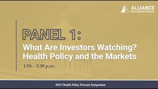 2025 Health Policy Forecast Symposium - Panel 1: What are Investors Watching?