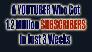 A Youtuber Who Got 1.2 Million Subscribers in Just 3 Weeks