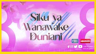 #TBC: SIKU YA WANAWAKE DUNIANI KATIKA KUTIMIZA HAKI NA USAWA