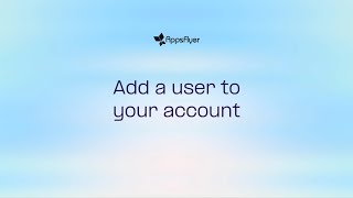 Add a user to your AppsFlyer account in seconds