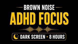 Brown Noise for ADHD 🧠 Dark Screen | Deep Focus, Study & Sleep (8 Hours)