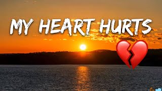 MY HEART HURTS 💔 Sad Songs to help you let go (Lyrics) 