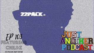 EP 103 | 22 Pack FT Childz | we talk vibrations, navigating the music industry and more
