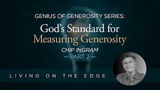 Genius of Generosity Series: God's Standard for Measuring Generosity, Part 2 | Chip Ingram