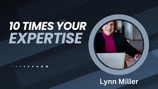 10 Times Your Expertise: Unlocking the Power of Workshop Leaders, Speakers, and Consultants