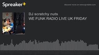 WE FUNK RADIO LIVE UK FRIDAY (part 3 of 3)