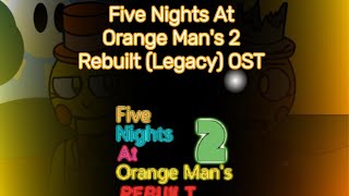 Five Nights At Orange Man's 2: Rebuilt (Legacy) - Original Soundtrack [Complete]