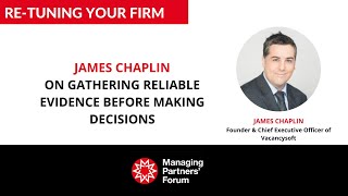 Re-tuning your Firm - James Chaplin on gathering reliable evidence before making decisions