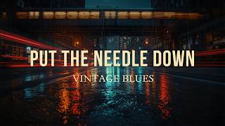 Put the Needle Down – Vintage Blues Just for You