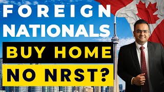 Foreign National get Exemption from NRST to buy Home in Ontario Canada. Non-Resident Speculation Tax
