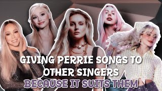 Giving Perrie songs to other singers because it suits them